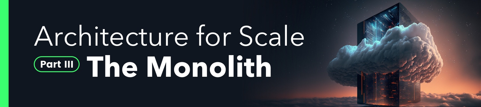 Architecture for Scale Part III: The Monolith
