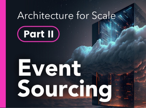 Architecture for Scale Part II: Event Sourcing